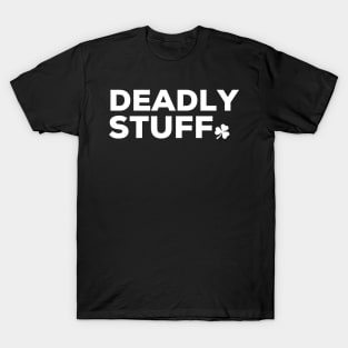 Deadly Stuff Irish Saying with Shamrock T-Shirt